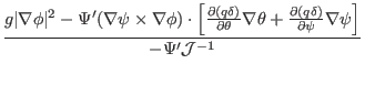 $\displaystyle \frac{g \vert \nabla \phi \vert^2 - \Psi' (\nabla \psi \times \na...
...tial (q \delta)}{\partial \psi} \nabla \psi \right]}{- \Psi'
\mathcal{J}^{- 1}}$