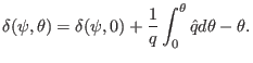 $\displaystyle \delta (\psi, \theta) = \delta (\psi, 0) + \frac{1}{q} \int_0^{\theta} \hat{q} d \theta - \theta .$