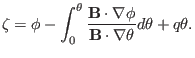 $\displaystyle \zeta = \phi - \int_0^{\theta} \frac{\mathbf{B} \cdot \nabla \phi}{\mathbf{B} \cdot \nabla \theta} d \theta + q \theta .$