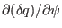 $ \partial (\delta q) / \partial
\psi$