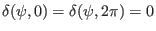 $ \delta (\psi, 0) =
\delta (\psi, 2 \pi) = 0$