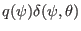 $ q
(\psi) \delta (\psi, \theta)$