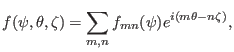 $\displaystyle f (\psi, \theta, \zeta) = \sum_{m, n} f_{m n} (\psi) e^{i (m \theta - n \zeta)},$