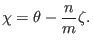 $\displaystyle \chi = \theta - \frac{n}{m} \zeta .$