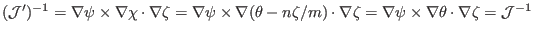 $ (\mathcal{J}')^{- 1} = \nabla \psi \times \nabla \chi \cdot \nabla \zeta =
\na...
... \zeta = \nabla
\psi \times \nabla \theta \cdot \nabla \zeta =\mathcal{J}^{- 1}$