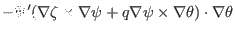 $\displaystyle - \Psi' (\nabla \zeta \times \nabla \psi + q \nabla \psi \times
\nabla \theta) \cdot \nabla \theta$