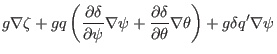 $\displaystyle g \nabla \zeta + g q \left( \frac{\partial \delta}{\partial \psi}...
...artial \delta}{\partial \theta} \nabla \theta \right)
+ g \delta q' \nabla \psi$