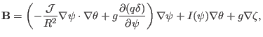 $\displaystyle \mathbf{B}= \left( - \frac{\mathcal{J}}{R^2} \nabla \psi \cdot \n...
...}{\partial \psi} \right) \nabla \psi + I (\psi) \nabla \theta + g \nabla \zeta,$