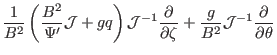 $\displaystyle \frac{1}{B^2}
\left( \frac{B^2}{\Psi'} \mathcal{J}+ g q \right) \...
...rtial \zeta} + \frac{g}{B^2} \mathcal{J}^{- 1}
\frac{\partial}{\partial \theta}$