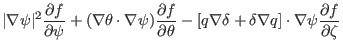 $\displaystyle \vert \nabla \psi \vert^2 \frac{\partial f}{\partial \psi} + (\na...
...a \delta +
\delta \nabla q] \cdot \nabla \psi \frac{\partial f}{\partial \zeta}$