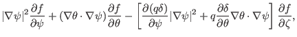 $\displaystyle \vert \nabla \psi \vert^2 \frac{\partial f}{\partial \psi} + (\na...
...eta} \nabla \theta \cdot \nabla \psi
\right] \frac{\partial f}{\partial \zeta},$