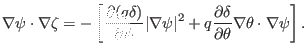 $\displaystyle \nabla \psi \cdot \nabla \zeta = - \left[ \frac{\partial (q \delt...
...rac{\partial \delta}{\partial \theta} \nabla \theta \cdot \nabla \psi \right] .$