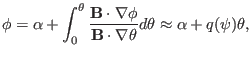 $\displaystyle \phi = \alpha + \int_0^{\theta} \frac{\mathbf{B} \cdot \nabla \phi}{\mathbf{B} \cdot \nabla \theta} d \theta \approx \alpha + q (\psi) \theta,$