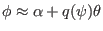 $ \phi \approx \alpha + q (\psi) \theta$