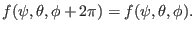 $\displaystyle f (\psi, \theta, \phi + 2 \pi) = f (\psi, \theta, \phi) .$