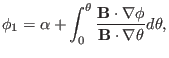 $\displaystyle \phi_1 = \alpha + \int_0^{\theta} \frac{\mathbf{B} \cdot \nabla \phi}{\mathbf{B} \cdot \nabla \theta} d \theta,$