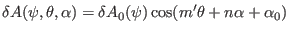 $\displaystyle \delta A (\psi, \theta, \alpha) = \delta A_0 (\psi) \cos (m' \theta + n \alpha + \alpha_0)$