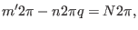 $\displaystyle m' 2 \pi - n 2 \pi q = N 2 \pi,$