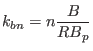 $\displaystyle k_{b n} = n \frac{B}{R B_p}$