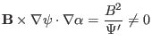 $\displaystyle \mathbf{B} \times \nabla \psi \cdot \nabla \alpha = \frac{B^2}{\Psi'} \neq
0 $