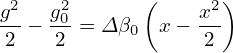              (      )
g2−  g20-= Δ β  x − x2
2    2      0     2
