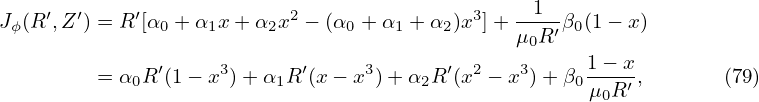 Jϕ(R′,Z′) = R′[α0 + α1x +α2x2 − (α0 + α1 + α2)x3]+-1-β0(1− x)
                                               μ0R ′
               ′    3       ′    3       ′ 2   3      1−-x-
         = α0R (1− x )+ α1R (x− x )+ α2R (x  − x ) +β0 μ0R′ ,     (79)
