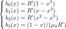 (
|| b0(x) = R′(1− x3)
{ b1(x) = R′(x− x3)
|| b2(x) = R′(x2 − x3)
( b3(x) = (1− x)∕(μ0R ′)