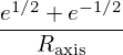 e1∕2 + e−1∕2
---R-------
     axis