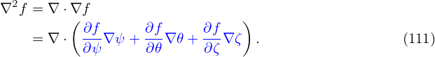  2
∇ f = ∇ ⋅∇(f                    )
    = ∇ ⋅ -∂f∇ ψ+  ∂f∇ 𝜃+ ∂f-∇ζ  .                  (111)
          ∂ ψ      ∂𝜃     ∂ζ
