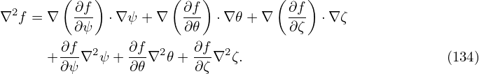   2     ( ∂f)         ( ∂f)         (∂f )
∇ f = ∇   ∂ψ- ⋅∇ ψ+ ∇   ∂𝜃- ⋅∇ 𝜃+ ∇  -∂ζ  ⋅∇ζ
        ∂f       ∂f      ∂f
      + --∇2 ψ + --∇2 𝜃+ ---∇2ζ.                          (134)
        ∂ψ       ∂𝜃      ∂ζ
