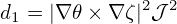 d1 = |∇ 𝜃× ∇ ζ|2𝒥 2
