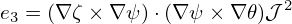 e3 = (∇ ζ × ∇ ψ)⋅(∇ ψ× ∇ 𝜃)𝒥 2
