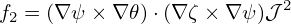 f2 = (∇ ψ × ∇𝜃)⋅(∇ ζ × ∇ψ )𝒥 2
