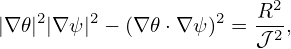                          2
|∇𝜃|2|∇ ψ|2 − (∇𝜃 ⋅∇ ψ)2 = R-,
                        𝒥2
