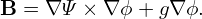 B = ∇ Ψ × ∇ϕ + g∇ϕ.
