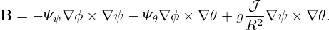                                𝒥
B = − Ψψ∇ ϕ ×∇ ψ − Ψ𝜃∇ϕ × ∇𝜃 + g-2∇ ψ × ∇𝜃.
                               R
