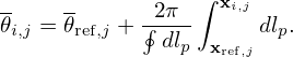                  ∫
𝜃   = 𝜃   + ∮2π--  xi,jdl.
 i,j    ref,j    dlp  xref,j p
