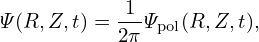            1--
Ψ(R,Z,t) = 2πΨpol(R,Z,t),
