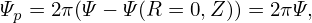 Ψp = 2π(Ψ − Ψ(R = 0,Z )) = 2πΨ,
