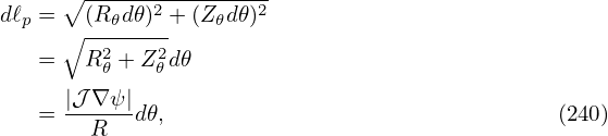       ∘------2--------2
dℓp = ∘(R-𝜃d𝜃)- +(Z𝜃d𝜃)
    =  R2 + Z2d𝜃
         𝜃   𝜃
    = |𝒥-∇-ψ|d𝜃,                                (240)
        R
