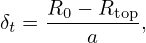     R  − R
δt =--0---top,
        a
