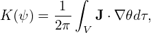          ∫
K(ψ) = 1--  J ⋅∇𝜃dτ,
       2π  V
