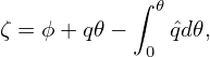            ∫ 𝜃
ζ = ϕ + q𝜃−   ˆqd𝜃,
            0
