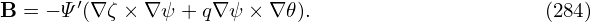 B  = − Ψ′(∇ζ × ∇ψ + q∇ψ × ∇ 𝜃).                    (284)
