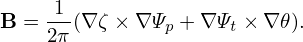      1
B = 2π(∇ ζ × ∇ Ψp + ∇ Ψt × ∇𝜃).
