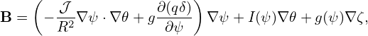     (                    )
B =   −-𝒥2∇ψ ⋅∇ 𝜃+ g∂(qδ) ∇ ψ + I(ψ )∇ 𝜃+ g(ψ)∇ ζ,
       R             ∂ψ
