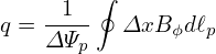     1 ∮  1 Bϕ       1 ∮ 1 2πR ΔxB ϕ     ∮  ΔxB ϕ
q = 2π-  R-Bp-dℓp = 2π-  R----ΔΨp---dℓp =   Δ-Ψp-dℓp.
