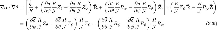          [    (  -         -    )     (  -         -    )   ] (               )
∇α ⋅∇ 𝜃 = ϕˆ +  ∂δ-R-Z −  ∂δR-Z   ˆR +   ∂δR-R  − ∂-δR-R   ˆZ. ⋅  R-Z Rˆ−  RR  ˆZ
          R     ∂ψ 𝒥  𝜃   ∂𝜃𝒥  ψ        ∂𝜃𝒥   ψ  ∂ψ 𝒥  𝜃        𝒥  ψ     𝒥  ψ
         (  -        -     )        ( -         -     )
       =   ∂δ-RZ 𝜃 − ∂δ-R-Zψ R-Zψ −  ∂δ-R-Rψ − ∂δ-R-R𝜃  R-Rψ.               (329)
           ∂ψ 𝒥     ∂𝜃 𝒥     𝒥       ∂𝜃 𝒥      ∂ψ 𝒥     𝒥
