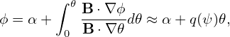        ∫ 𝜃B ⋅∇ ϕ
ϕ = α +   ------d𝜃 ≈ α+ q(ψ)𝜃,
        0 B ⋅∇ 𝜃
