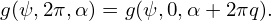 g(ψ,2π,α) = g(ψ,0,α + 2πq).
